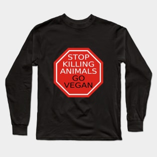 Stop Killing Animals Go Vegan Long Sleeve T-Shirt